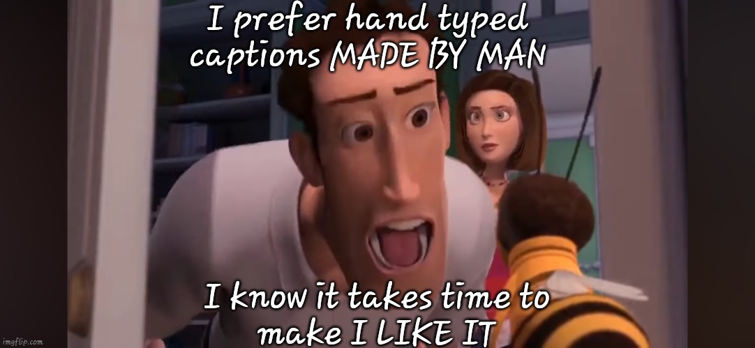 I prefer Sugar Free Artificial Sweeteners MADE BY MAN! | I prefer hand typed
captions MADE BY MAN; I know it takes time to
make I LIKE IT | image tagged in i prefer sugar free artificial sweeteners made by man | made w/ Imgflip meme maker
