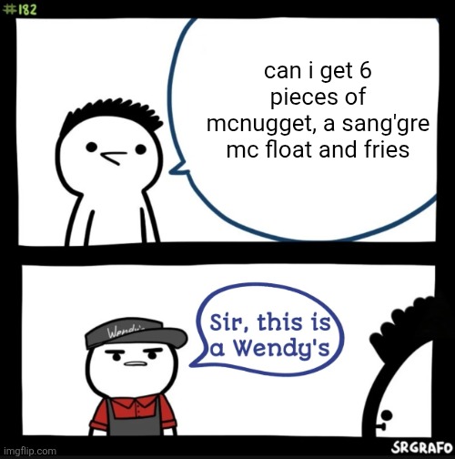 Ordering Sang'gre meal on Wendy's | can i get 6 pieces of mcnugget, a sang'gre mc float and fries | image tagged in sir this is a wendys | made w/ Imgflip meme maker