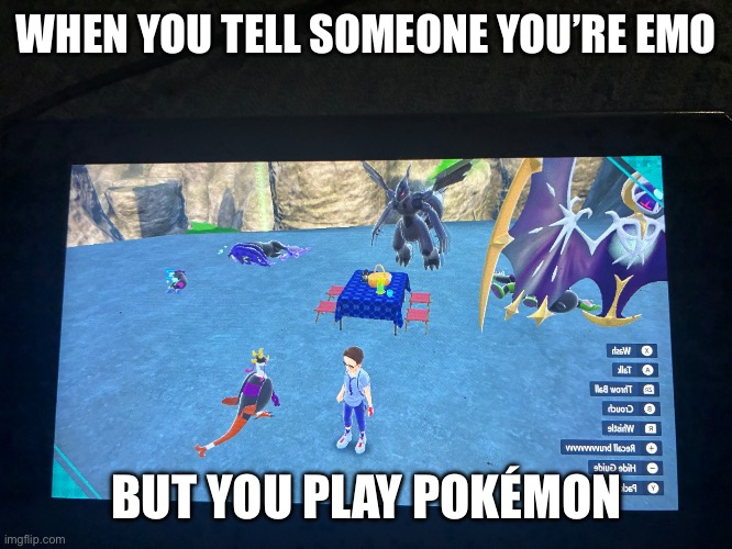 I don’t know what I did here | WHEN YOU TELL SOMEONE YOU’RE EMO; BUT YOU PLAY POKÉMON | made w/ Imgflip meme maker