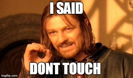 One Does Not Simply | I SAID DONT TOUCH | image tagged in memes,one does not simply | made w/ Imgflip meme maker