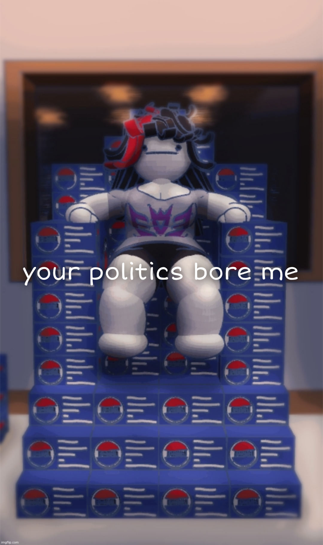 your politics bore me | image tagged in your politics bore me | made w/ Imgflip meme maker