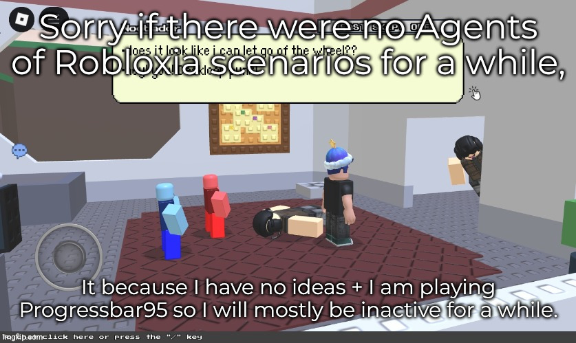Agents of Robloxia update | Sorry if there were no Agents of Robloxia scenarios for a while, It because I have no ideas + I am playing Progressbar95 so I will mostly be inactive for a while. | made w/ Imgflip meme maker