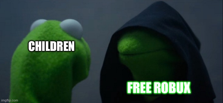 Free robux 2025 no virus 100% real not fake apk no hacking no scam download now | CHILDREN; FREE ROBUX | image tagged in memes,evil kermit | made w/ Imgflip meme maker