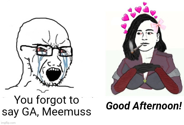 Guid Efternin! Aer all ae yis gunnie gies peace? :) | You forgot to say GA, Meemuss; Good Afternoon! | image tagged in soyjack vs yes chad memeus edition,scots language | made w/ Imgflip meme maker