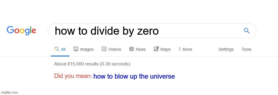 Did you mean? | how to divide by zero; how to blow up the universe | image tagged in did you mean,division | made w/ Imgflip meme maker