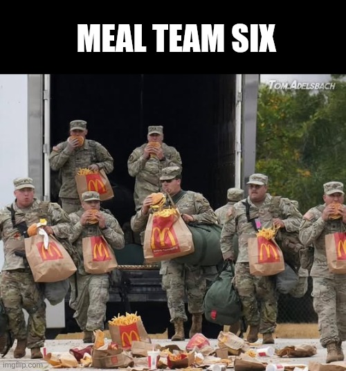 Meal Team 6 | MEAL TEAM SIX | image tagged in meal team six,fat | made w/ Imgflip meme maker