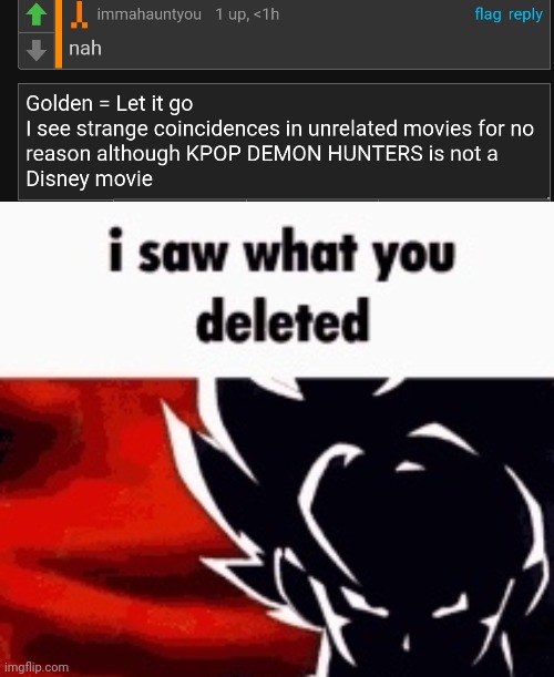 Stop deleting anything KPOP Demon hunters related | image tagged in i saw what you deleted | made w/ Imgflip meme maker