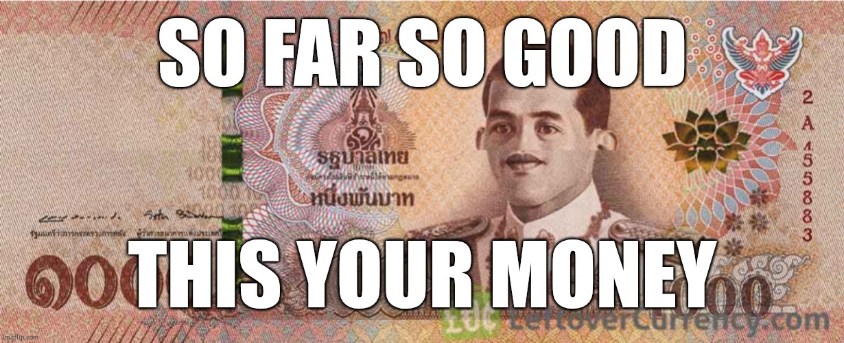 1000 Baht | SO FAR SO GOOD; THIS YOUR MONEY | image tagged in money,thailand,memes | made w/ Imgflip meme maker