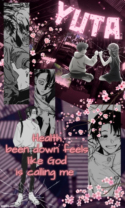 Yuta Temp by Disco | Health been down feels like God is calling me | image tagged in yuta temp by disco | made w/ Imgflip meme maker