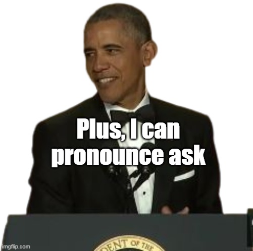 Plus, I can pronounce ask | made w/ Imgflip meme maker