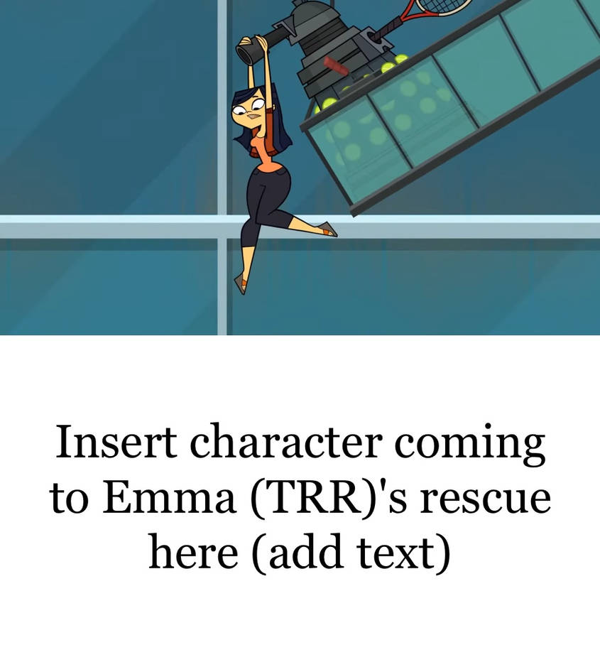 Who comes to Emma (TRR)'s Rescue Blank Meme Template