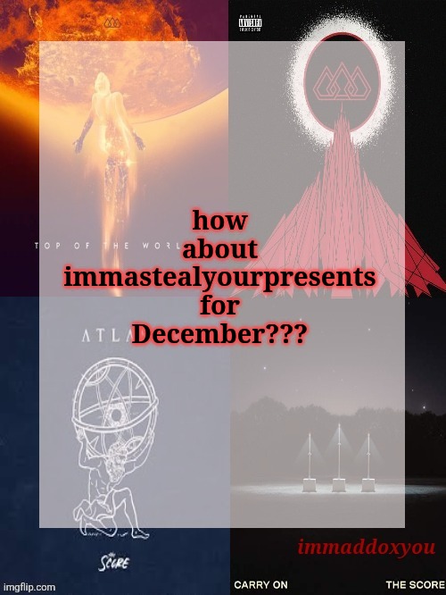 or even just immastealchristmas | how about immastealyourpresents for December??? | image tagged in immaddoxyou's epic asf the score announcement temp | made w/ Imgflip meme maker