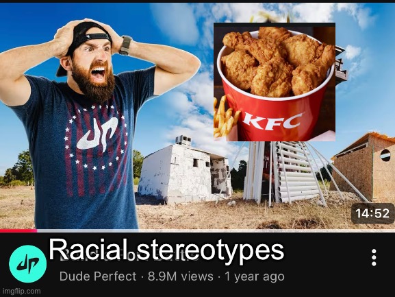 I can’t believe they would upload this | Racial stereotypes | image tagged in dude perfect | made w/ Imgflip meme maker