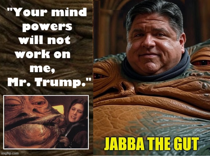 J.B.'s Revenge | image tagged in vince vance,president trump,jb pritzker,jabba the hutt,memes,princess leia | made w/ Imgflip meme maker