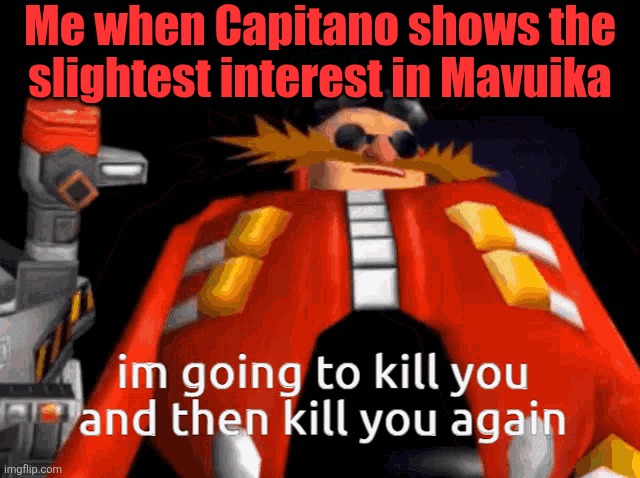 Does anyone else feel this way towards Capitano, or is it just me? | Me when Capitano shows the slightest interest in Mavuika | image tagged in snapcube eggman | made w/ Imgflip meme maker