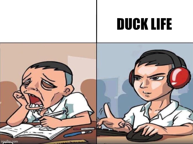 Study Time vs. Game Time | DUCK LIFE | image tagged in study time vs game time | made w/ Imgflip meme maker