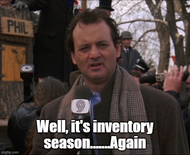 Well, it's Inventory Season | Well, it's inventory season.......Again | image tagged in bill murray,groundhog's day | made w/ Imgflip meme maker