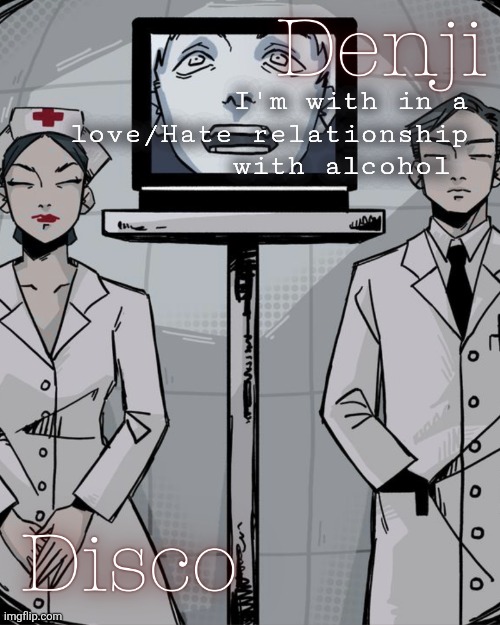Disco and Denji shared temp | I'm with in a love/Hate relationship with alcohol | image tagged in disco and denji shared temp | made w/ Imgflip meme maker
