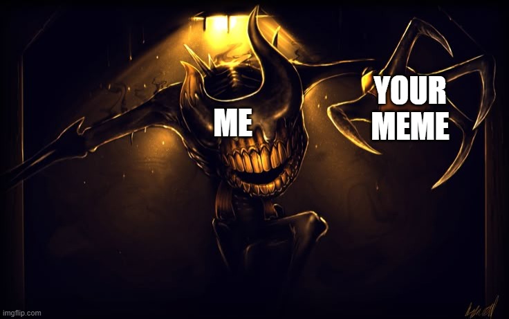 YOUR MEME; ME | made w/ Imgflip meme maker
