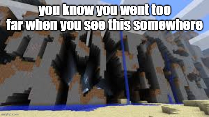 speaking of this, i can see them outsid- | you know you went too far when you see this somewhere | made w/ Imgflip meme maker