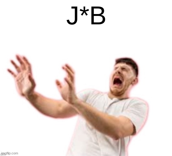J*B | image tagged in j b | made w/ Imgflip meme maker