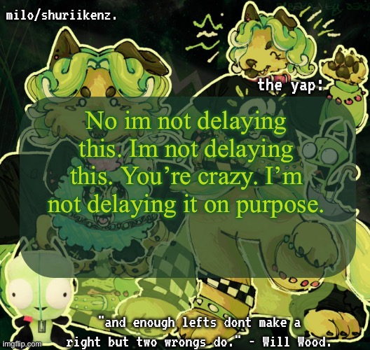 “here before lin-“ okay cool. do you want a cookie?? | No im not delaying this. Im not delaying this. You’re crazy. I’m not delaying it on purpose. | image tagged in milo/griefer's nan temp | made w/ Imgflip meme maker
