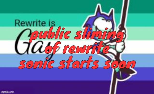 public sliming of rewrite sonic starts soon | made w/ Imgflip meme maker