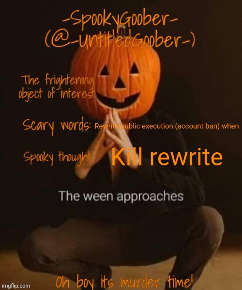 Spooky template | Rewrite public execution (account ban) when; Kill rewrite | image tagged in spooky template | made w/ Imgflip meme maker