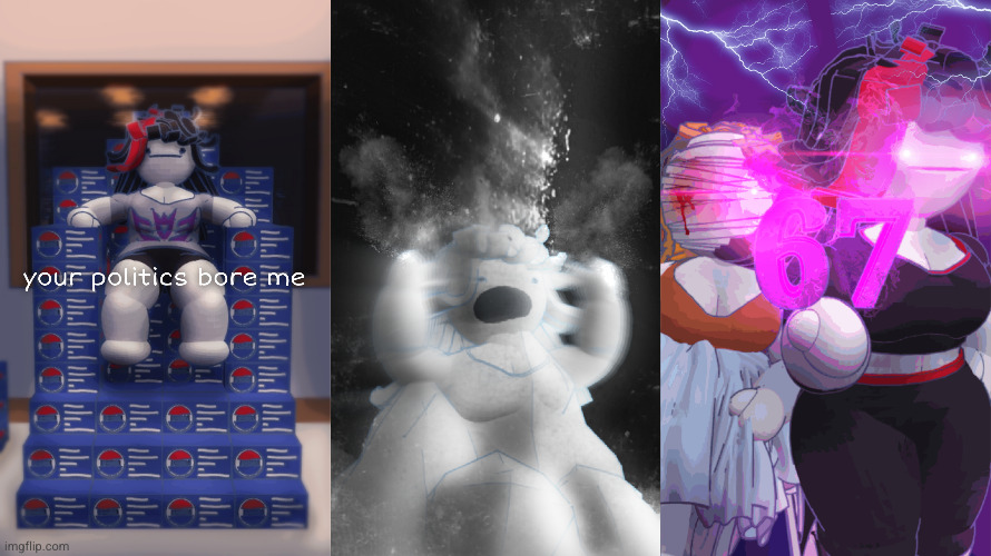 I wanna recreate more memes. suggestions? | image tagged in your politics bore me,dust claire,67 claire and maeve | made w/ Imgflip meme maker