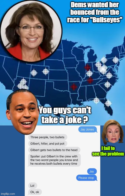 If not for Double Standards, they'd have none at all | Dems wanted her bounced from the race for "Bullseyes"; You guys can't take a joke ? I fail to see the problem | image tagged in jay jones palin meme | made w/ Imgflip meme maker