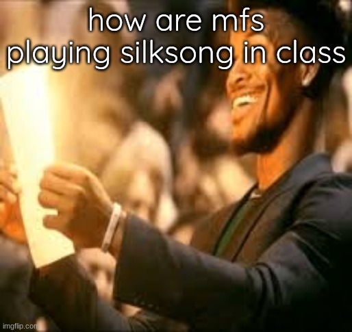 on a school computer nevertheless | how are mfs playing silksong in class | image tagged in jimmy butler happy | made w/ Imgflip meme maker
