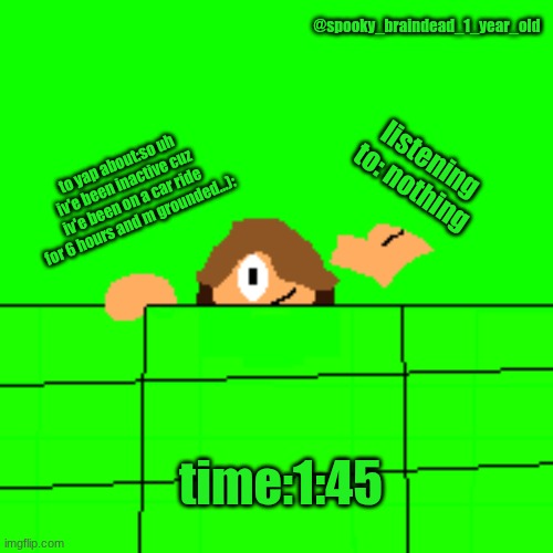 so uhhh ya...I did graduate 5th grade language arts on accelus or smth | @spooky_braindead_1_year_old; listening to: nothing; to yap about:so uh iv'e been inactive cuz iv'e been on a car ride for 6 hours and m grounded...):; time:1:45 | image tagged in alex | made w/ Imgflip meme maker