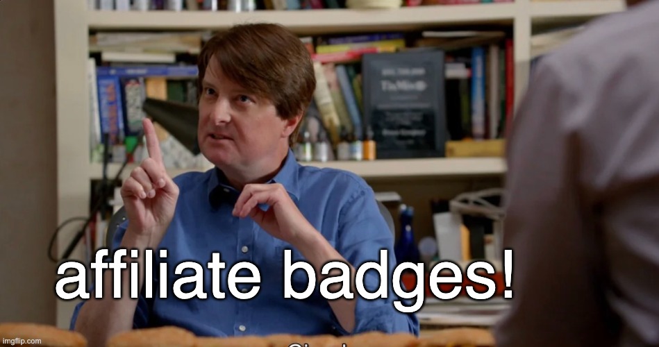 Affiliate Badges | affiliate badges! | image tagged in prediction markets,x,twitter,marketing,peter gregory | made w/ Imgflip meme maker