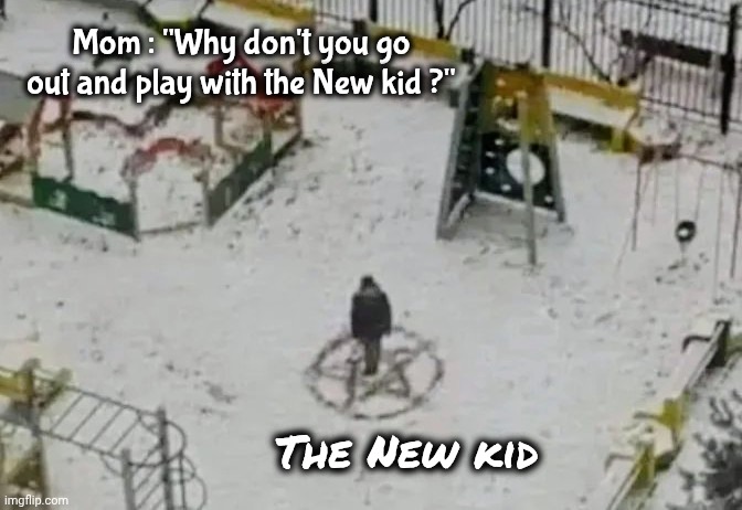Summoning the Spirit of Bon Scott | Mom : "Why don't you go out and play with the New kid ?"; The New kid | image tagged in ac/dc,heavy metal,evil,well yes but actually no,role model,close enough | made w/ Imgflip meme maker