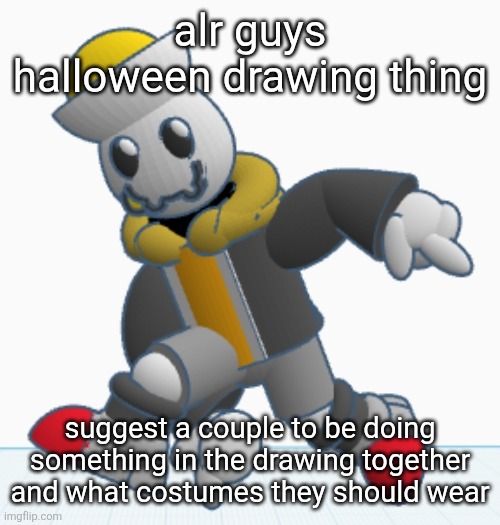 Comment a couple and costume ideas for each one, preferably matching although not required | alr guys halloween drawing thing; suggest a couple to be doing something in the drawing together and what costumes they should wear | image tagged in eggy sonic adventure pose | made w/ Imgflip meme maker