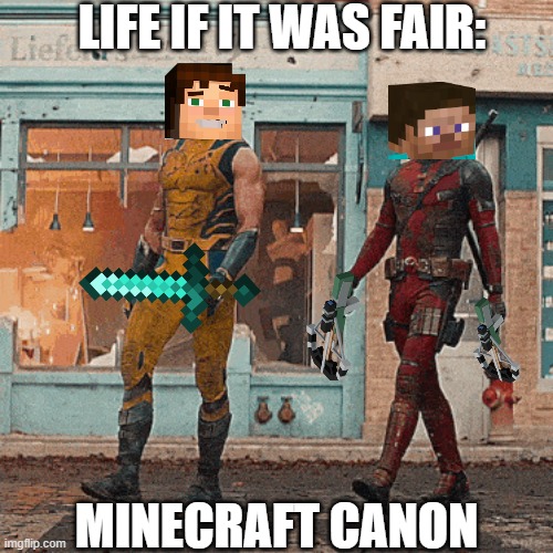 The things I'd do to see The Order in Minecraft Movie 2... | LIFE IF IT WAS FAIR:; MINECRAFT CANON | image tagged in wolverine and deadpool,minecraft,minecraft movie,minecraft story mode | made w/ Imgflip meme maker