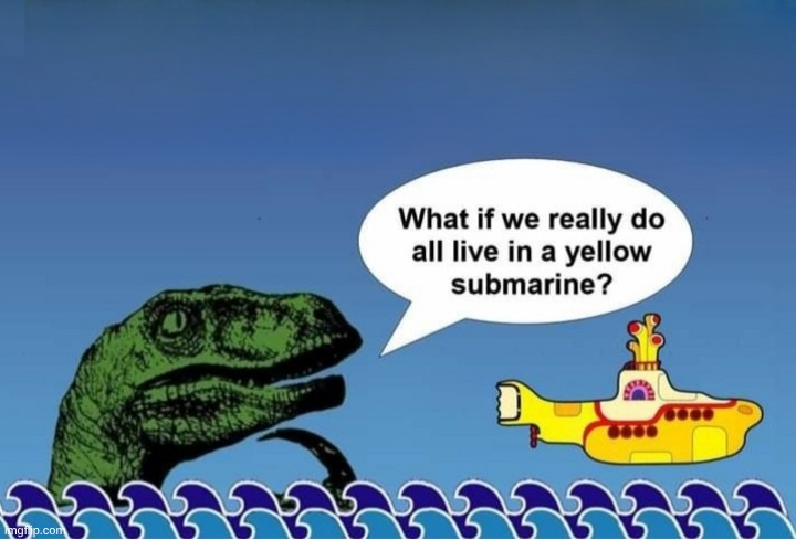 What if? | image tagged in philosoraptor,yellow submarine,the beatles,what if,imagine | made w/ Imgflip meme maker