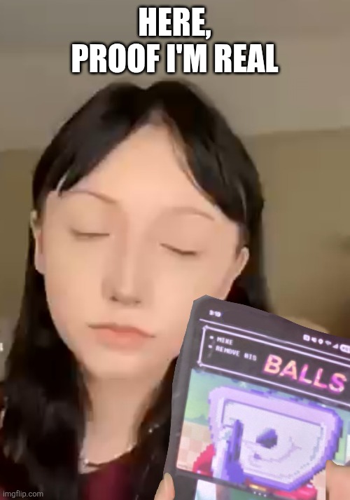 HERE, PROOF I'M REAL | made w/ Imgflip meme maker