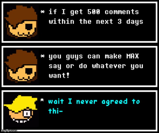 got bored also nothing weird or s*xual | image tagged in max | made w/ Imgflip meme maker