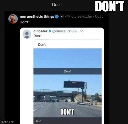 Don't | DON'T | image tagged in don't | made w/ Imgflip meme maker
