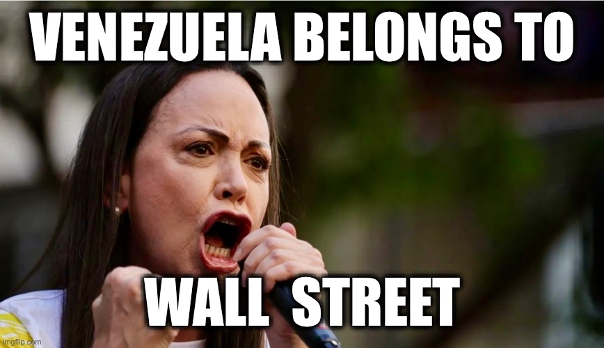 VENEZUELA BELONGS TO; WALL  STREET | image tagged in memes,maria corina machado,regime change,venezuela,nobel prize,imperialism | made w/ Imgflip meme maker