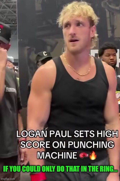 Funny | IF YOU COULD ONLY DO THAT IN THE RING... | image tagged in funny,logan,boxing,punch,one punch man,if | made w/ Imgflip meme maker