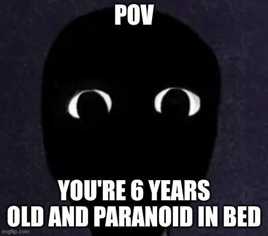 Mandela Catalogue Face | POV; YOU'RE 6 YEARS OLD AND PARANOID IN BED | image tagged in mandela catalogue face | made w/ Imgflip meme maker