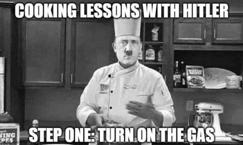 My favorite cooking show | image tagged in memes,funny,dark humor,hitler,cooking | made w/ Imgflip meme maker