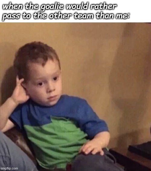 they say i can't cook but they don't let me cook | when the goalie would rather pass to the other team than me: | image tagged in bored kid,soccer,futbol | made w/ Imgflip meme maker