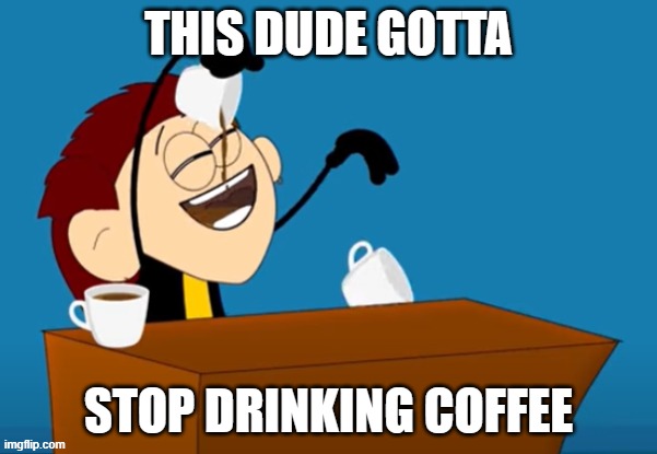STOP DRINKING COFFEE | THIS DUDE GOTTA; STOP DRINKING COFFEE | image tagged in aumsum,coffee | made w/ Imgflip meme maker