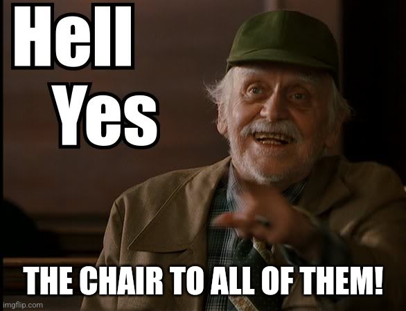 HELL YES | THE CHAIR TO ALL OF THEM! | image tagged in hell yes | made w/ Imgflip meme maker