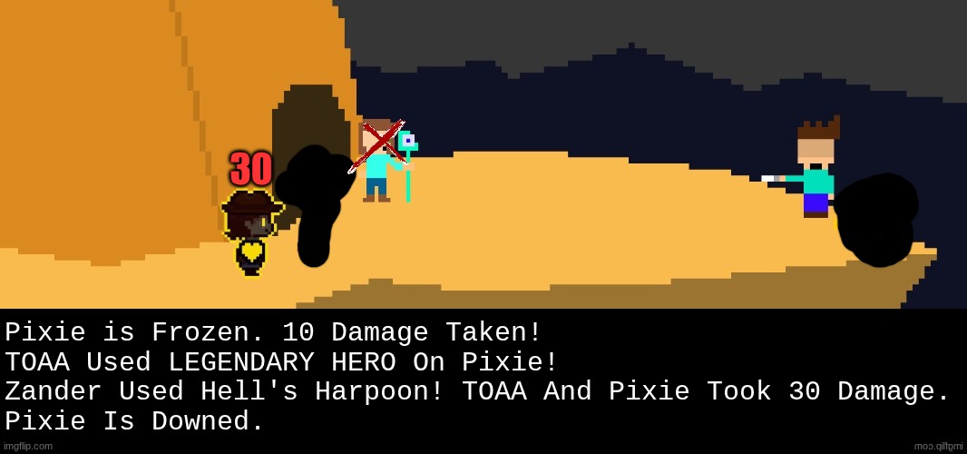 Zander used a piercing attack, which would have also hit dio if he were alive. PIXIE IS DOWNED. | 30; Pixie is Frozen. 10 Damage Taken!
TOAA Used LEGENDARY HERO On Pixie!
Zander Used Hell's Harpoon! TOAA And Pixie Took 30 Damage.
Pixie Is Downed. | image tagged in battle,dark virus,virus war | made w/ Imgflip meme maker