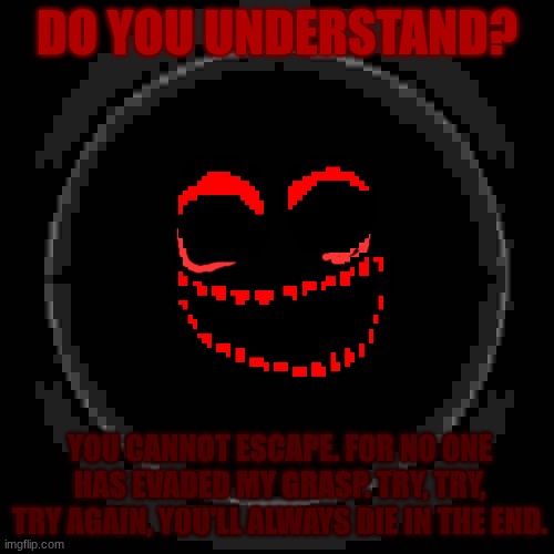 Barrett scope reticle | DO YOU UNDERSTAND? YOU CANNOT ESCAPE. FOR NO ONE HAS EVADED MY GRASP. TRY, TRY, TRY AGAIN, YOU'LL ALWAYS DIE IN THE END. | image tagged in try try try as you may,die,god// | made w/ Imgflip meme maker