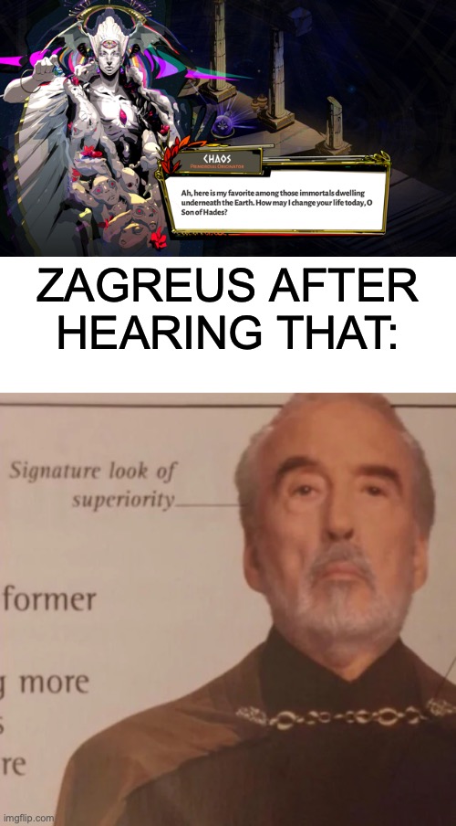 Take that, Hades! | ZAGREUS AFTER HEARING THAT: | image tagged in signature look of superiority,hades,rougelikes,greek mythology,we are intellectually superior in every way | made w/ Imgflip meme maker